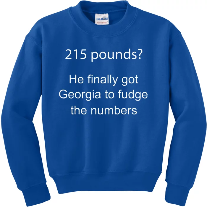 215 Pounds He Finally Got Georgia To Fudge The Numbers Kids Sweatshirt