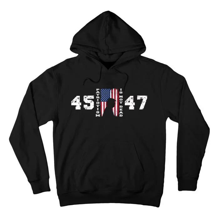 2024 Pro Trump 45 47 Patriotism Is Not Dead Vintage Flag Tall Hoodie