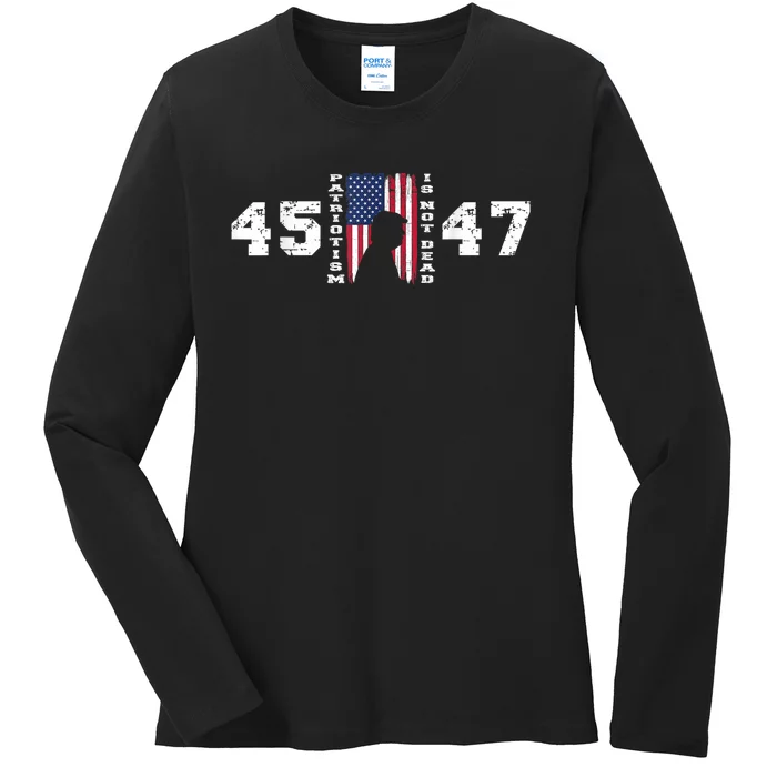 2024 Pro Trump 45 47 Patriotism Is Not Dead Vintage Flag Ladies Long Sleeve Shirt