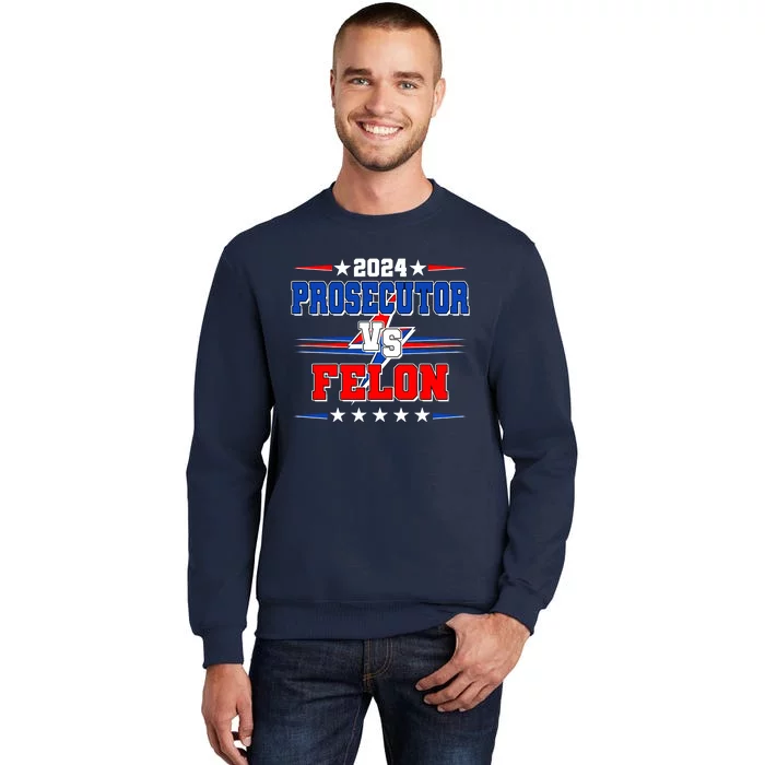 2024 Prosecutor Vs Felon Kamala Vs Trump 2024 Election Tall Sweatshirt