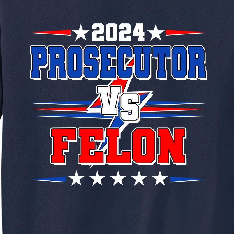 2024 Prosecutor Vs Felon Kamala Vs Trump 2024 Election Tall Sweatshirt