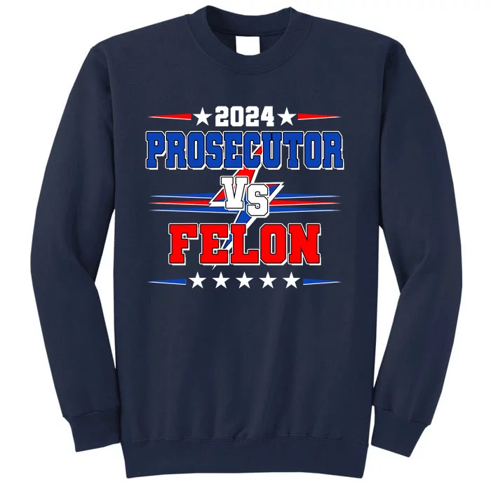 2024 Prosecutor Vs Felon Kamala Vs Trump 2024 Election Tall Sweatshirt