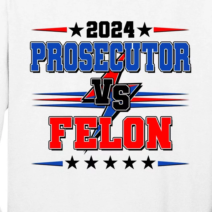 2024 Prosecutor Vs Felon Kamala Vs Trump 2024 Election Tall Long Sleeve T-Shirt