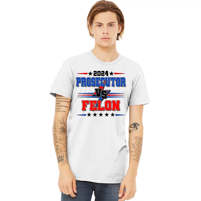 2024 Prosecutor Vs Felon Kamala Vs Trump 2024 Election Premium T-Shirt