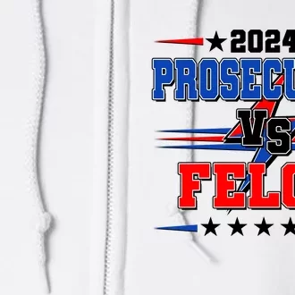 2024 Prosecutor Vs Felon Kamala Vs Trump 2024 Election Full Zip Hoodie