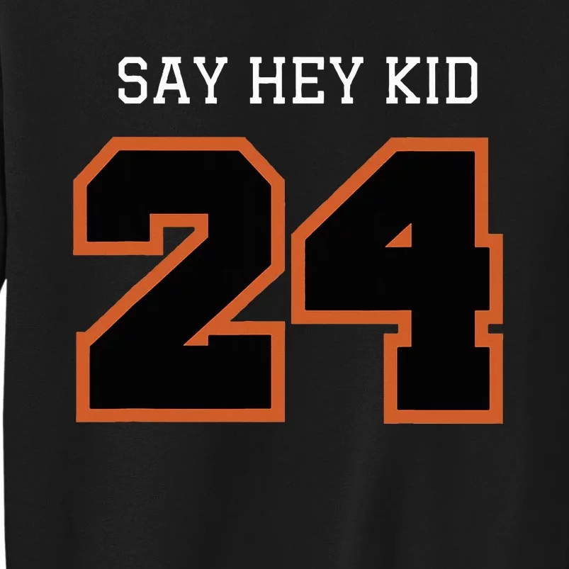 24 Say Hey Tall Sweatshirt