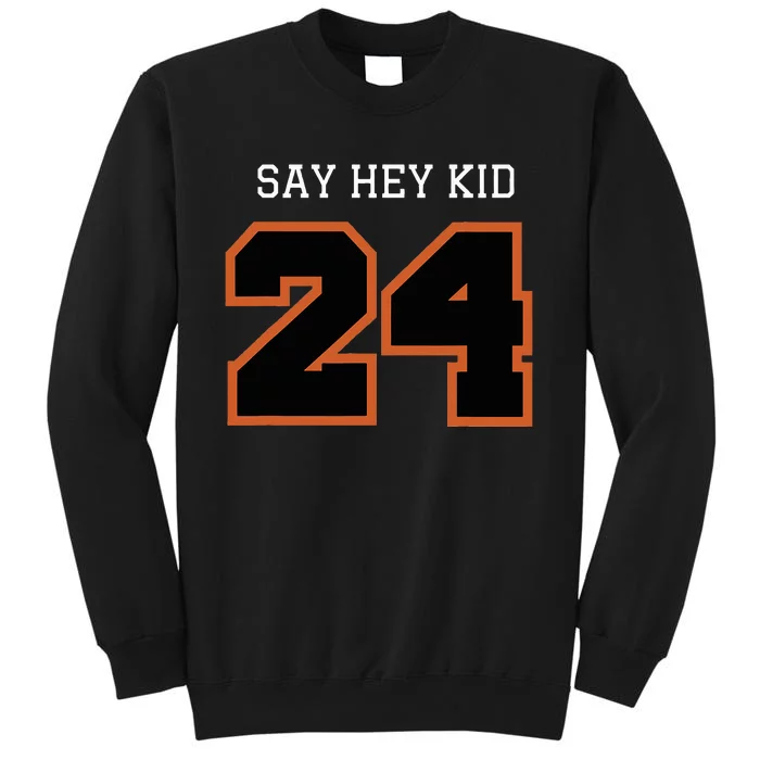 24 Say Hey Tall Sweatshirt