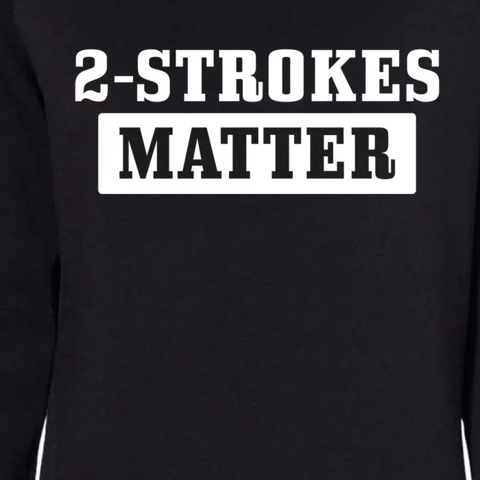 2 Strokes Matter Motorcycle Dirt Bike Racing Motocross Biker Gift Womens California Wash Sweatshirt