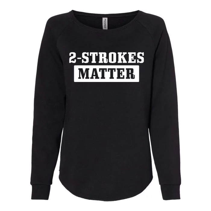 2 Strokes Matter Motorcycle Dirt Bike Racing Motocross Biker Gift Womens California Wash Sweatshirt