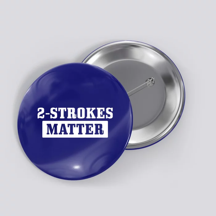 2 Strokes Matter Motorcycle Dirt Bike Racing Motocross Biker Gift Button