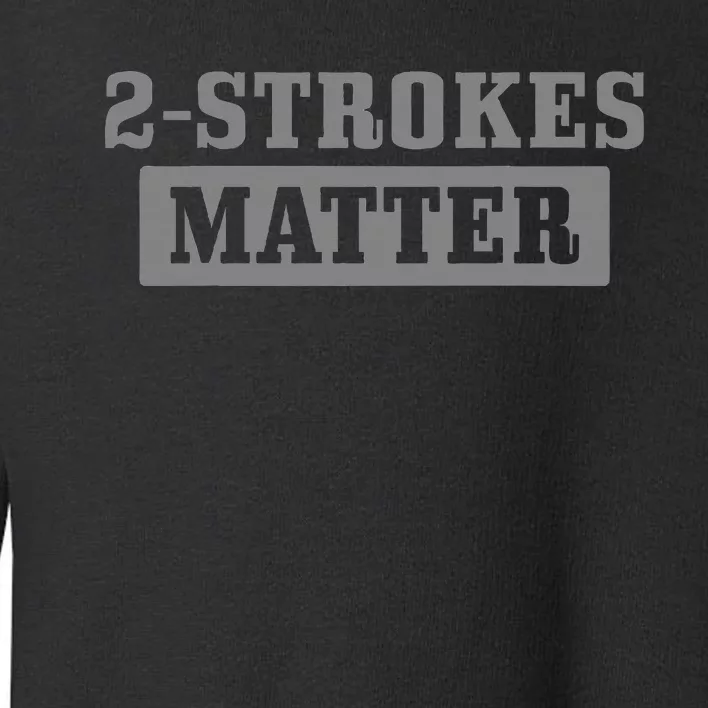 2 Strokes Matter Motorcycle Dirt Bike Racing Motocross Biker Toddler Sweatshirt