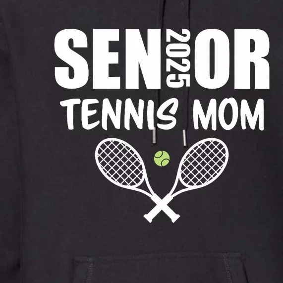 2025 Senior Tennis Mom Team Parent Helper Class Of 2025 Premium Hoodie