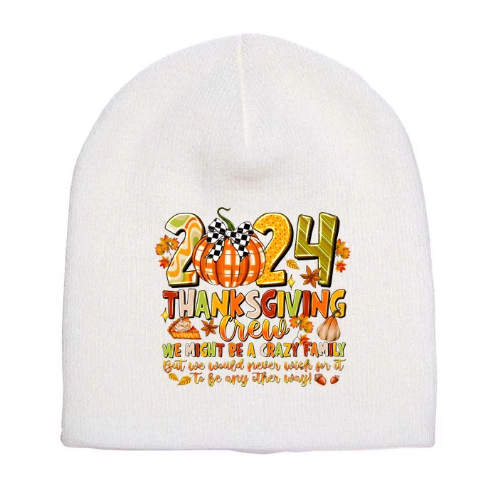 2024 Thanksgiving Crew We Might Be A Crazy Family Short Acrylic Beanie