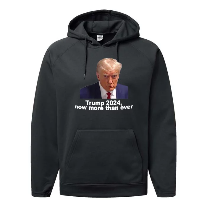 2024 Trump MUG SHOT NOW MORE THEN EVER Performance Fleece Hoodie