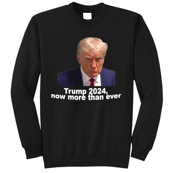 2024 Trump MUG SHOT NOW MORE THEN EVER Sweatshirt