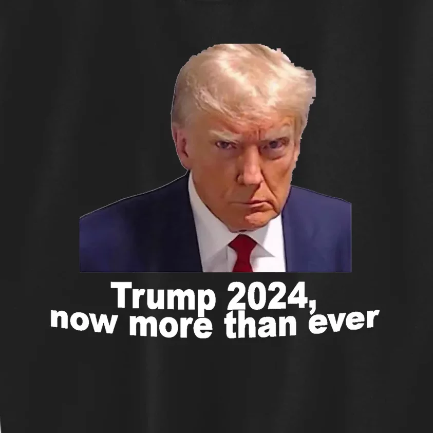 2024 Trump MUG SHOT NOW MORE THEN EVER Kids Sweatshirt