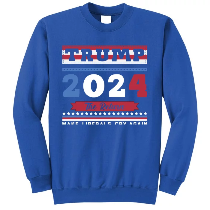 2024 The Return Trump Cool Gift Make Liberals Cry Again Gift Sweatshirt