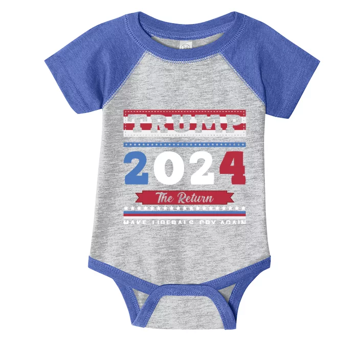 2024 The Return Trump Cool Gift Make Liberals Cry Again Gift Infant Baby Jersey Bodysuit