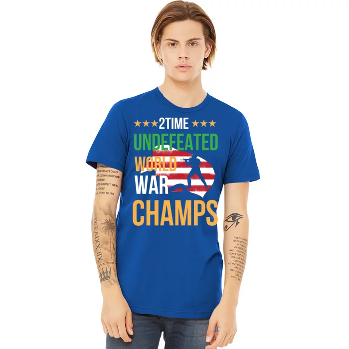 2 Time Undefeated World War Champs Memorial Day 4th Of July Gift Premium T-Shirt