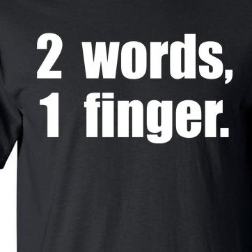 2 Words 1 Finger Funny Tall T-Shirt