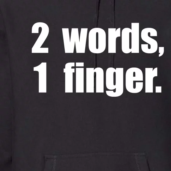 2 Words 1 Finger Funny Premium Hoodie