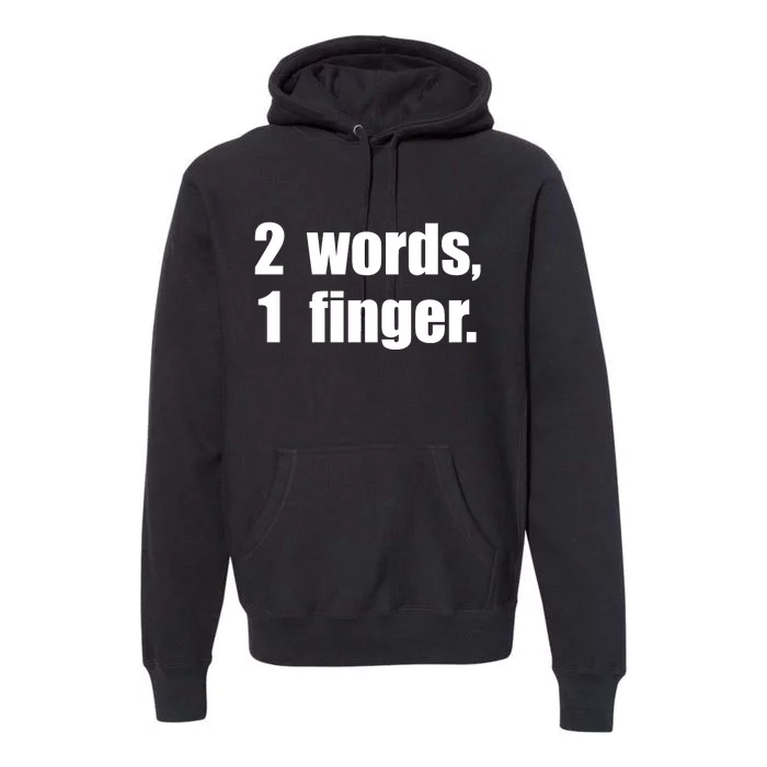 2 Words 1 Finger Funny Premium Hoodie