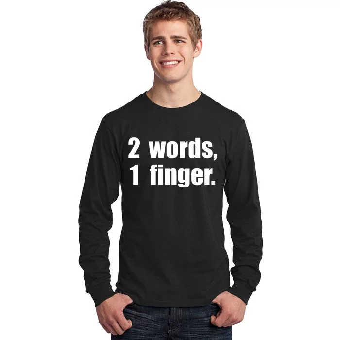 2 Words 1 Finger Funny Tall Long Sleeve T-Shirt