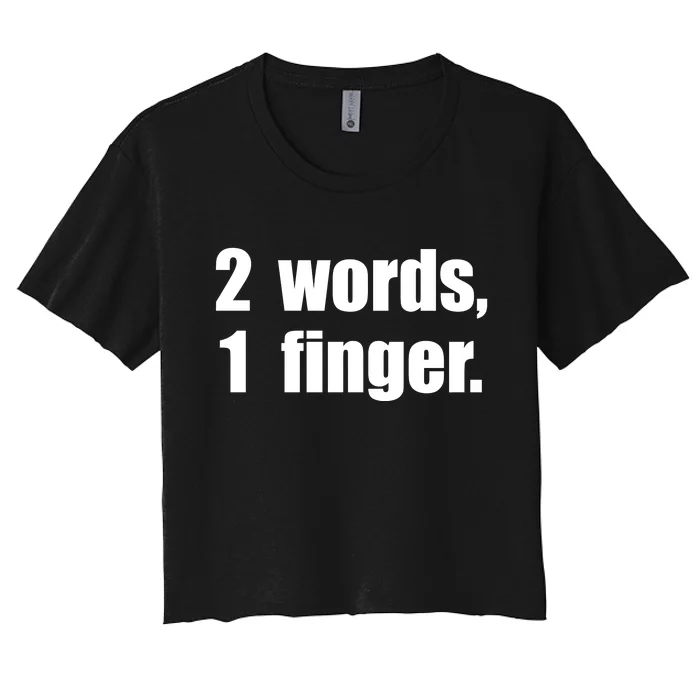 2 Words 1 Finger Funny Women's Crop Top Tee