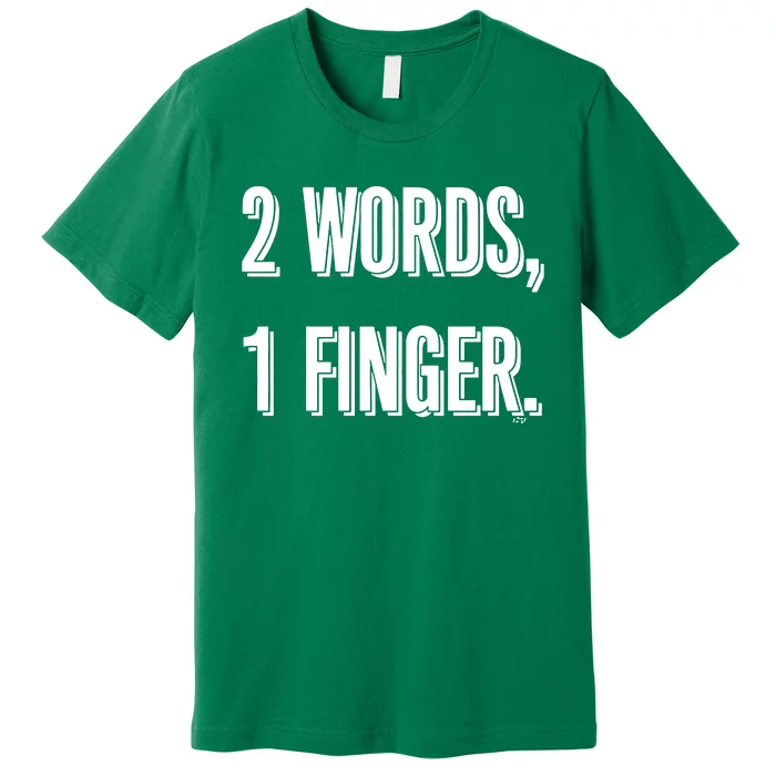 2 Words 1 Finger Premium T-Shirt