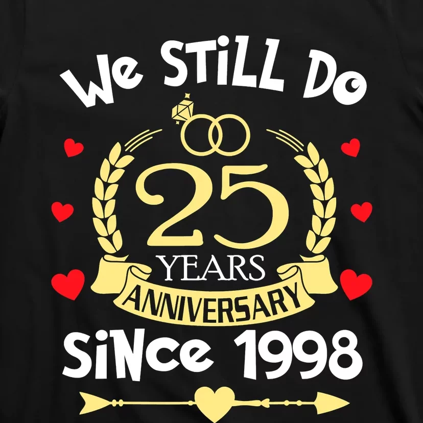 25th Wedding Anniversary We Still Do 25 Years Ago Since 1998 T-Shirt