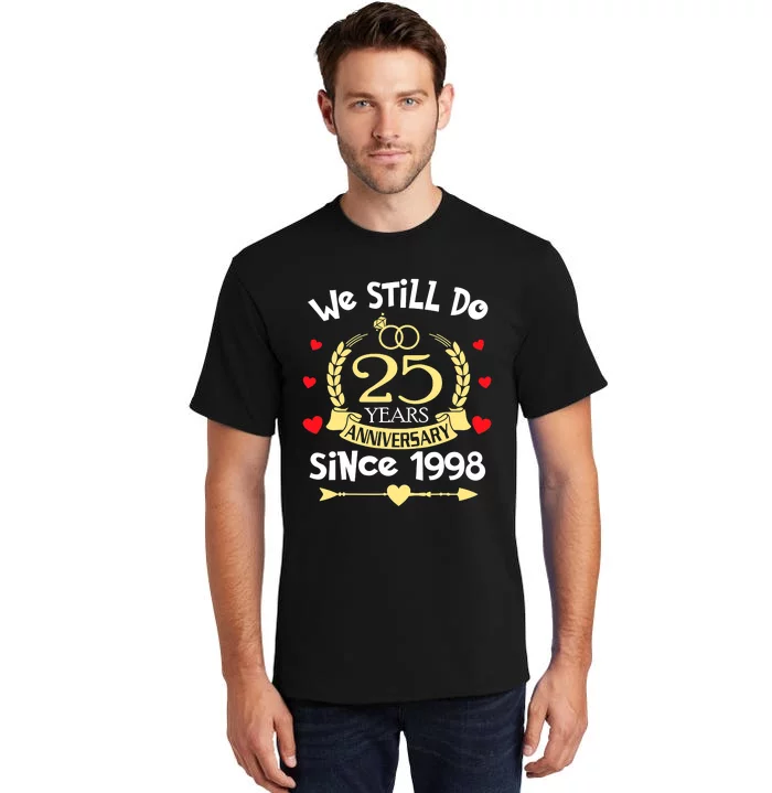 25th Wedding Anniversary We Still Do 25 Years Ago Since 1998 Tall T-Shirt