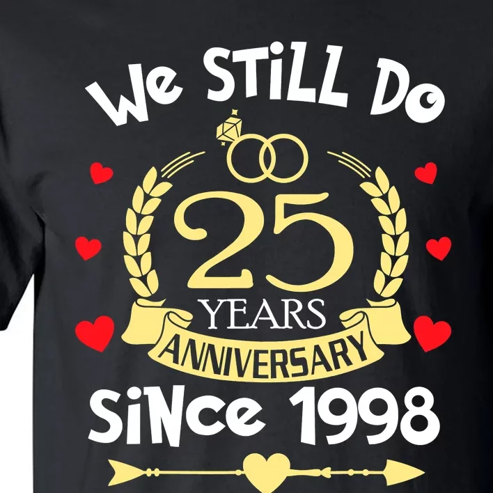 25th Wedding Anniversary We Still Do 25 Years Ago Since 1998 Tall T-Shirt