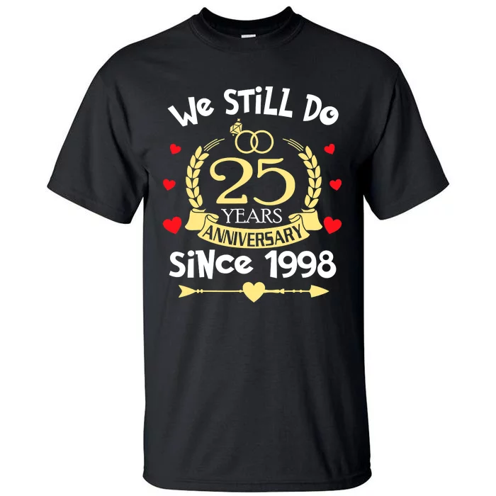 25th Wedding Anniversary We Still Do 25 Years Ago Since 1998 Tall T-Shirt