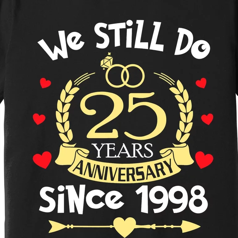 25th Wedding Anniversary We Still Do 25 Years Ago Since 1998 Premium T-Shirt