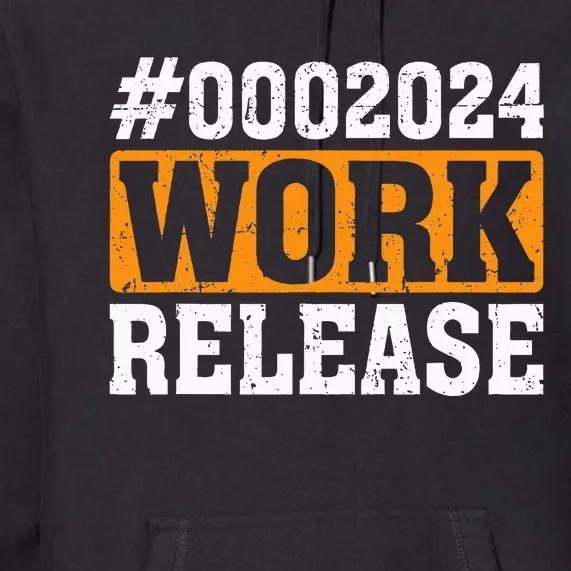 2024 Work Release Funny Retirement 2024 Retired Premium Hoodie