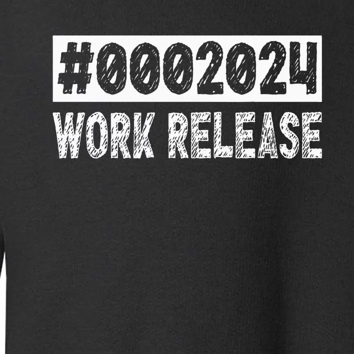 2024 Work Release Retirement 2024 Retired Toddler Sweatshirt