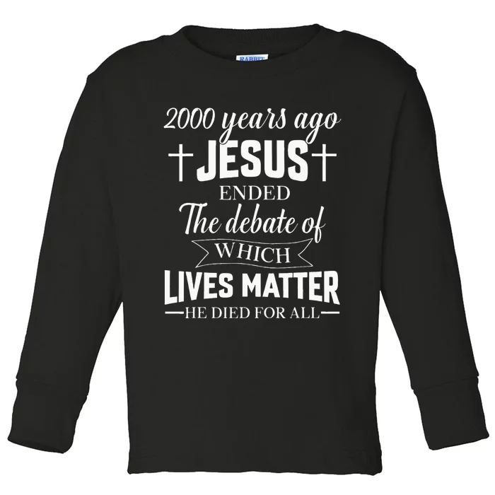 2000 Years Ago Jesus Ended The Debate Christian Believe Toddler Long Sleeve Shirt