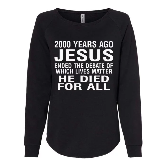 2000 Years Ago Jesus Ended The Debate Of Which Lives Matter Womens California Wash Sweatshirt