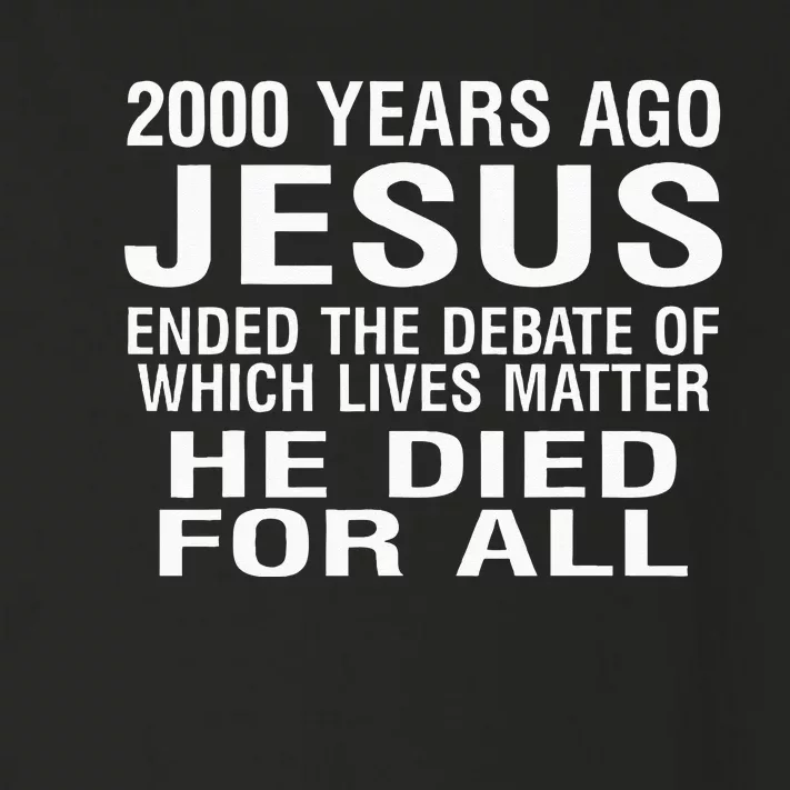 2000 Years Ago Jesus Ended The Debate Of Which Lives Matter Toddler Long Sleeve Shirt