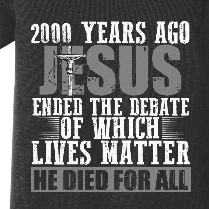 2000 Years Ago Jesus Ended The Debate Christian Believe Baby Bodysuit