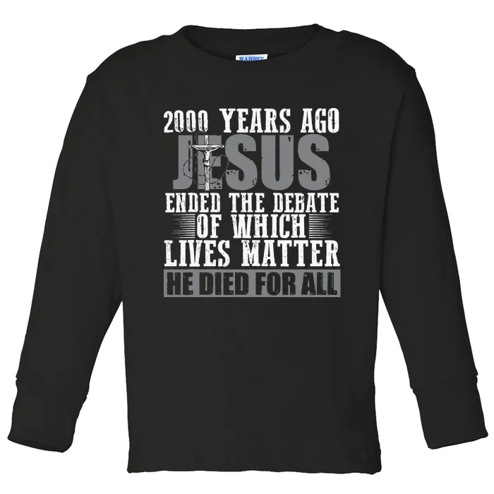 2000 Years Ago Jesus Ended The Debate Christian Believe Toddler Long Sleeve Shirt