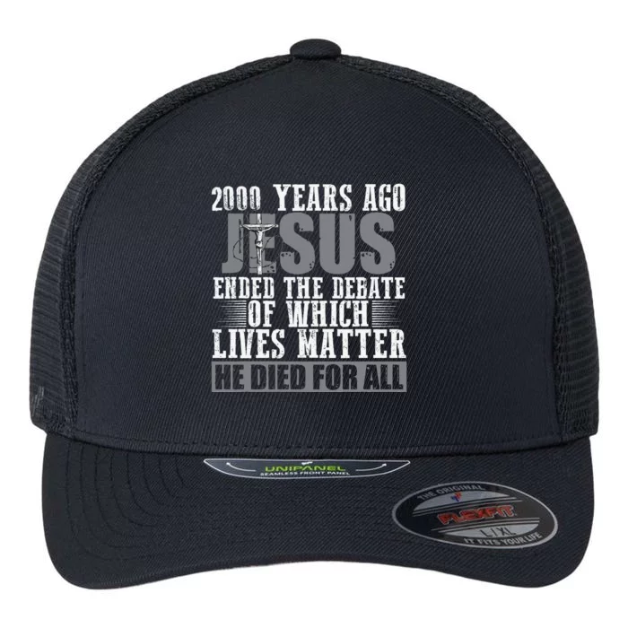 2000 Years Ago Jesus Ended The Debate Christian Believe Flexfit Unipanel Trucker Cap