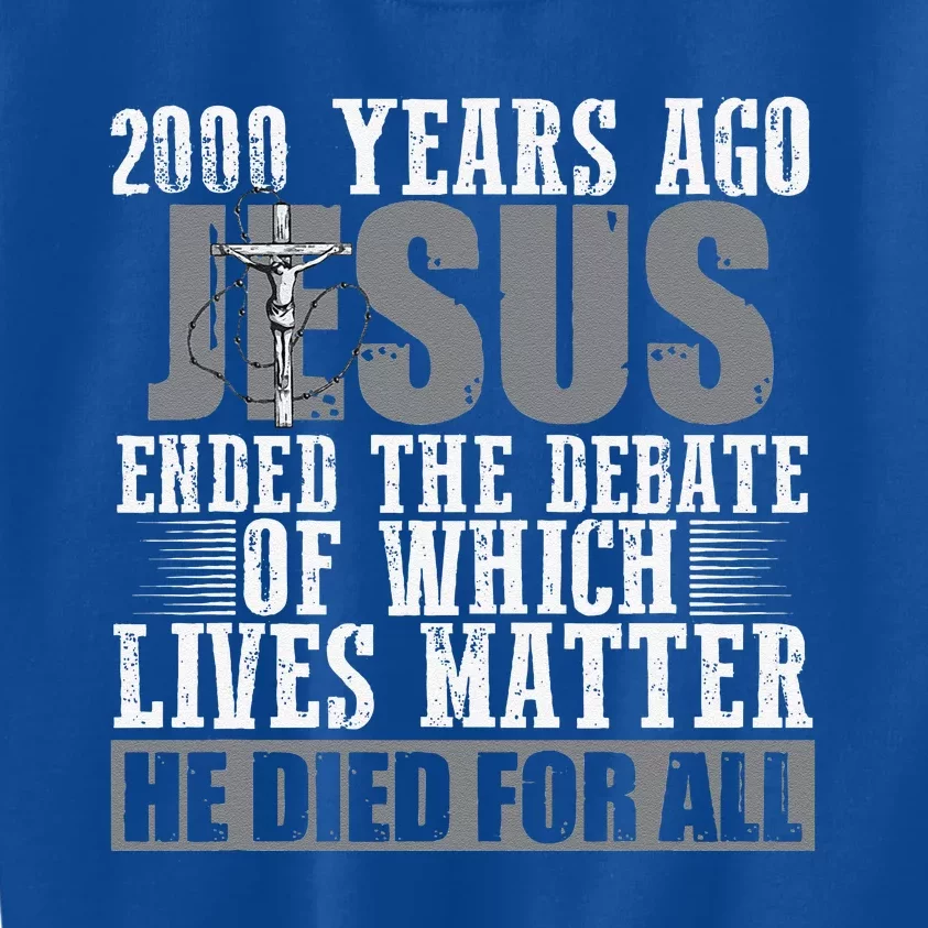 2000 Years Ago Jesus Ended The Debate Christian Believe Kids Sweatshirt