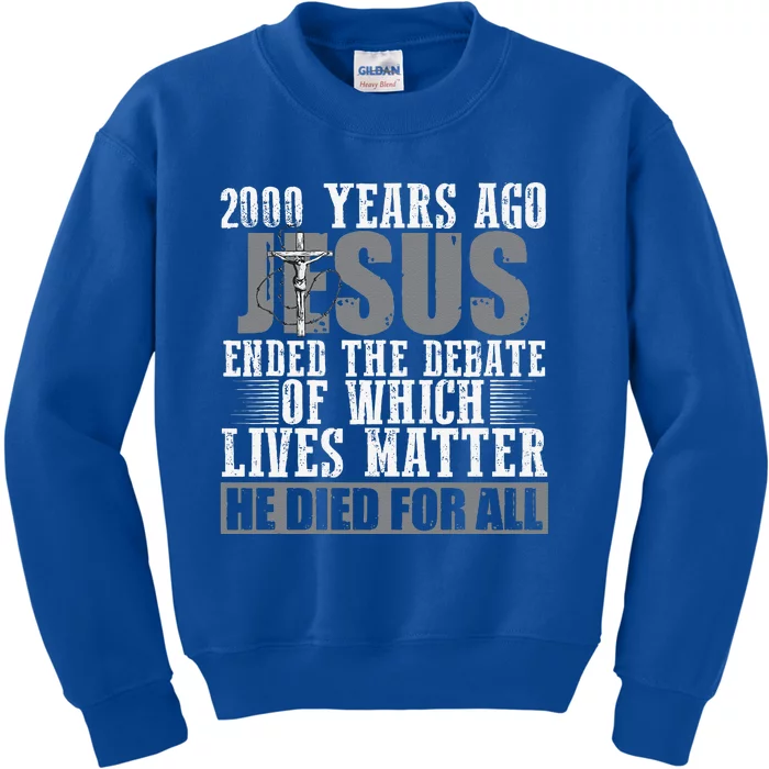 2000 Years Ago Jesus Ended The Debate Christian Believe Kids Sweatshirt