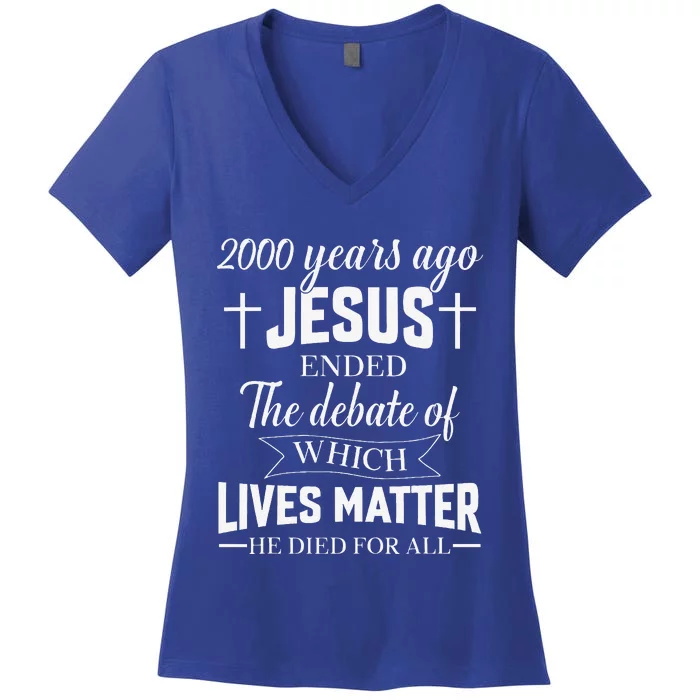 2000 Years Ago Jesus Ended The Debate Christian Believe Women's V-Neck T-Shirt