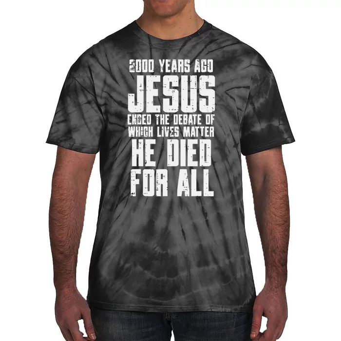 2000 Years Ago Jesus Died For All Christian Tie-Dye T-Shirt