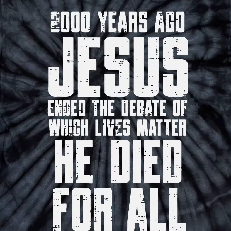 2000 Years Ago Jesus Died For All Christian Tie-Dye T-Shirt