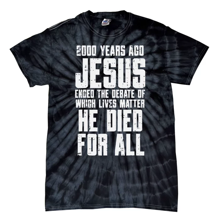 2000 Years Ago Jesus Died For All Christian Tie-Dye T-Shirt