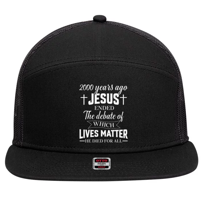 2000 Years Ago Jesus Ended The Debate Christian Believe 7 Panel Mesh Trucker Snapback Hat