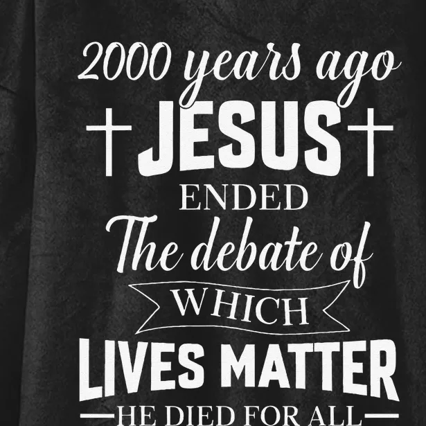 2000 Years Ago Jesus Ended The Debate Christian Believe Hooded Wearable Blanket